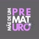 Mãe de um Prematuro
