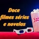 Doce series e filmes