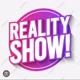 REALITY SHOWWWS🔥