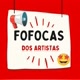 FOFOCAS DOS ARTISTAS