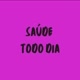SAUDE TODO DIA!