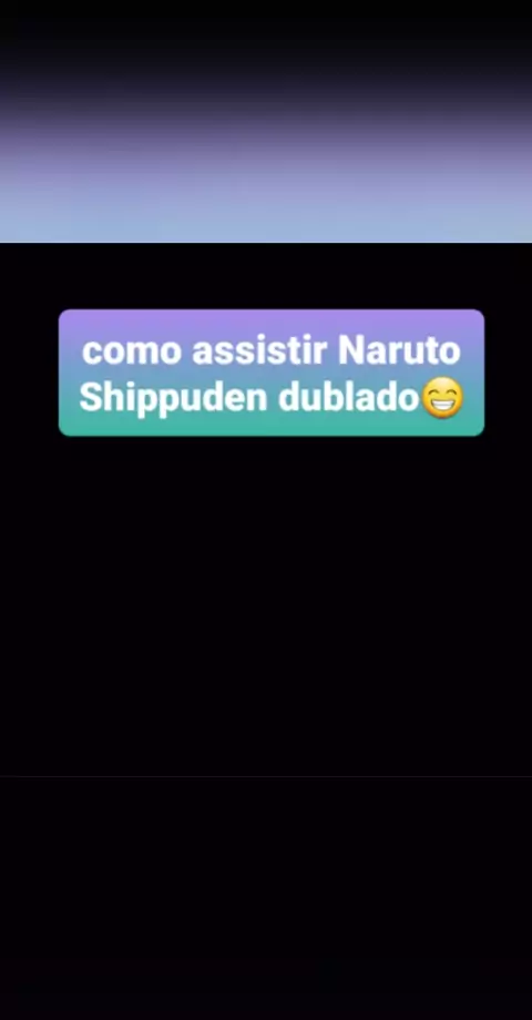 Como assistir Naruto Shippuden dublado no android 