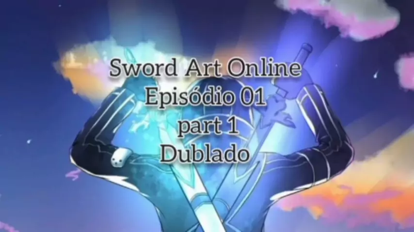 Sword ART Online Temporada 1 Dublado Episódio 1 Parte 2 Para Mais