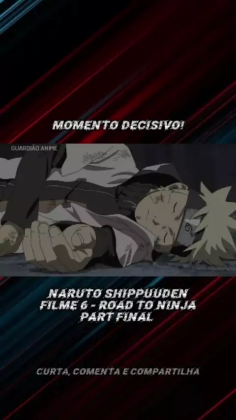 Naruto Shippuuden Filme 6: Road to Ninja filme