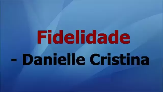 FIDELIDADE - Danielle Cristina Letra e Voz 